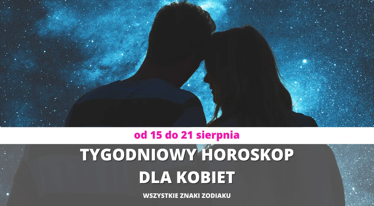 Horoskop dla wszystkich znaków zodiaku od 15 do 21 sierpnia - Zdjęcie główne