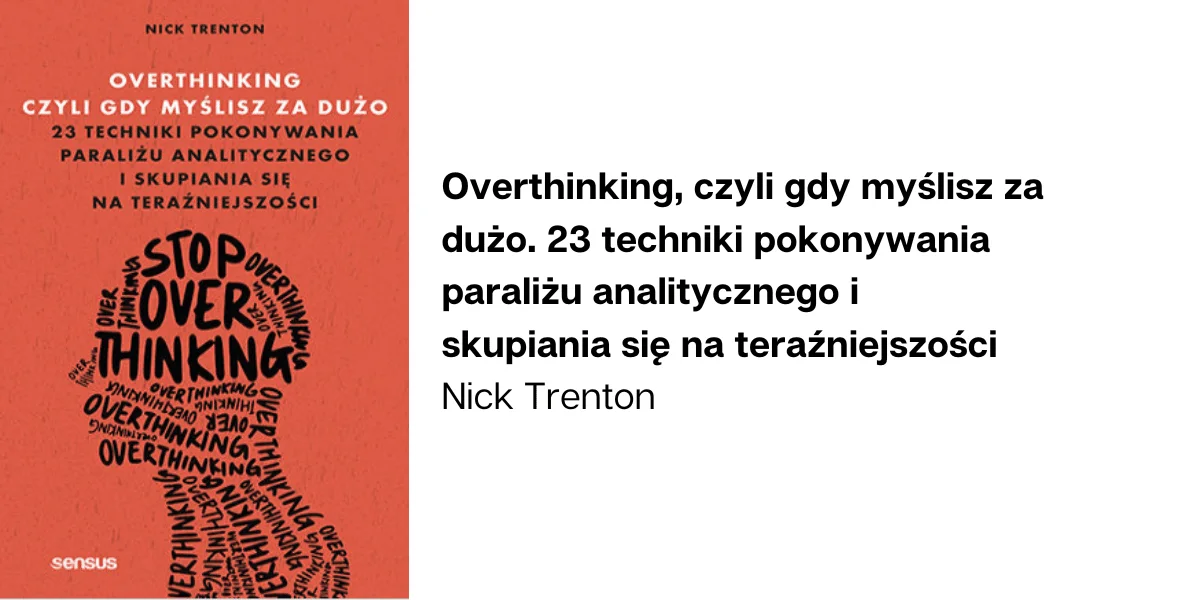 Jak myśleć mniej i przestać być overthinkerem?