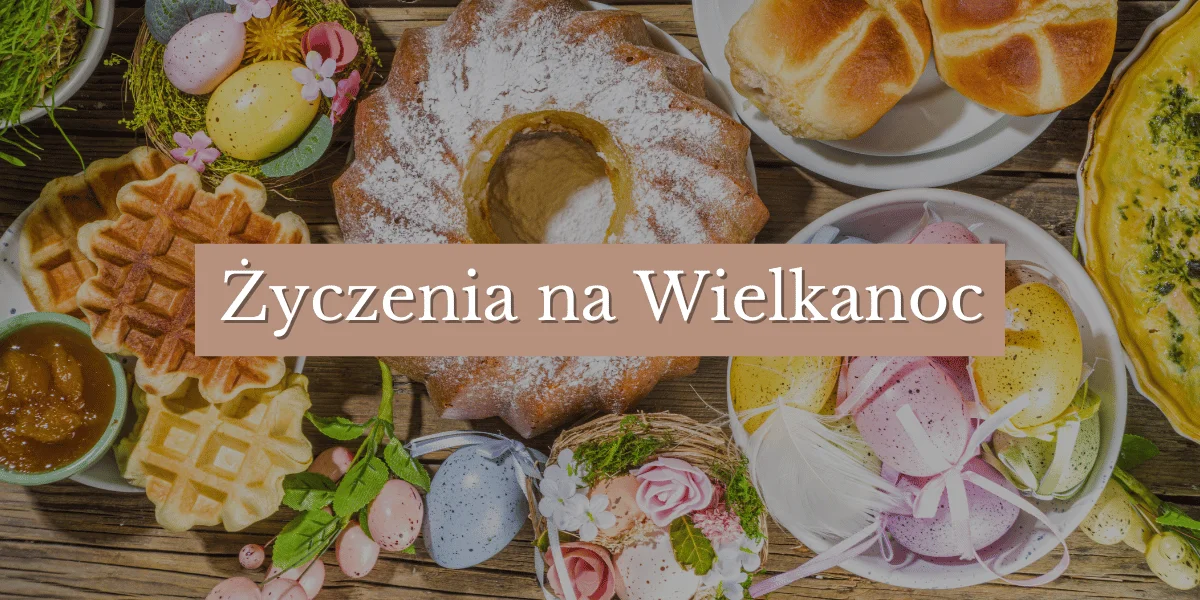 Najpiękniejsze życzenia na Wielkanoc 2023