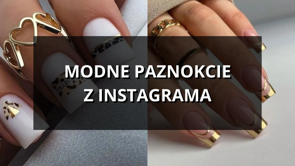 Co jest teraz modne na paznokciach? Pomysły i inspiracje z Instagrama - Zdjęcie główne