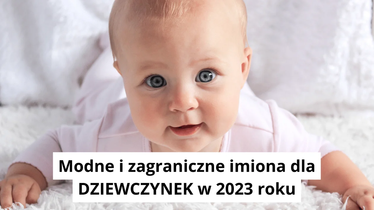 Jakie jest najładniejsze zagraniczne imię dla dziewczynki w 2023 roku?