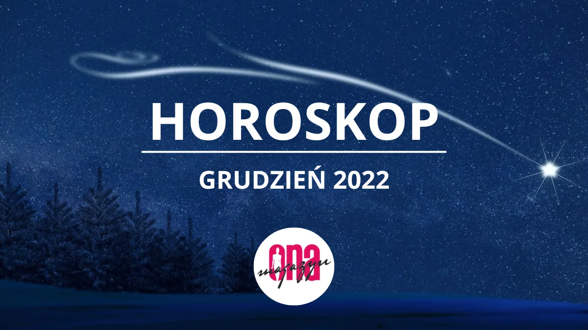 Horoskop na grudzień 2022 dla wszystkich znaków zodiaku