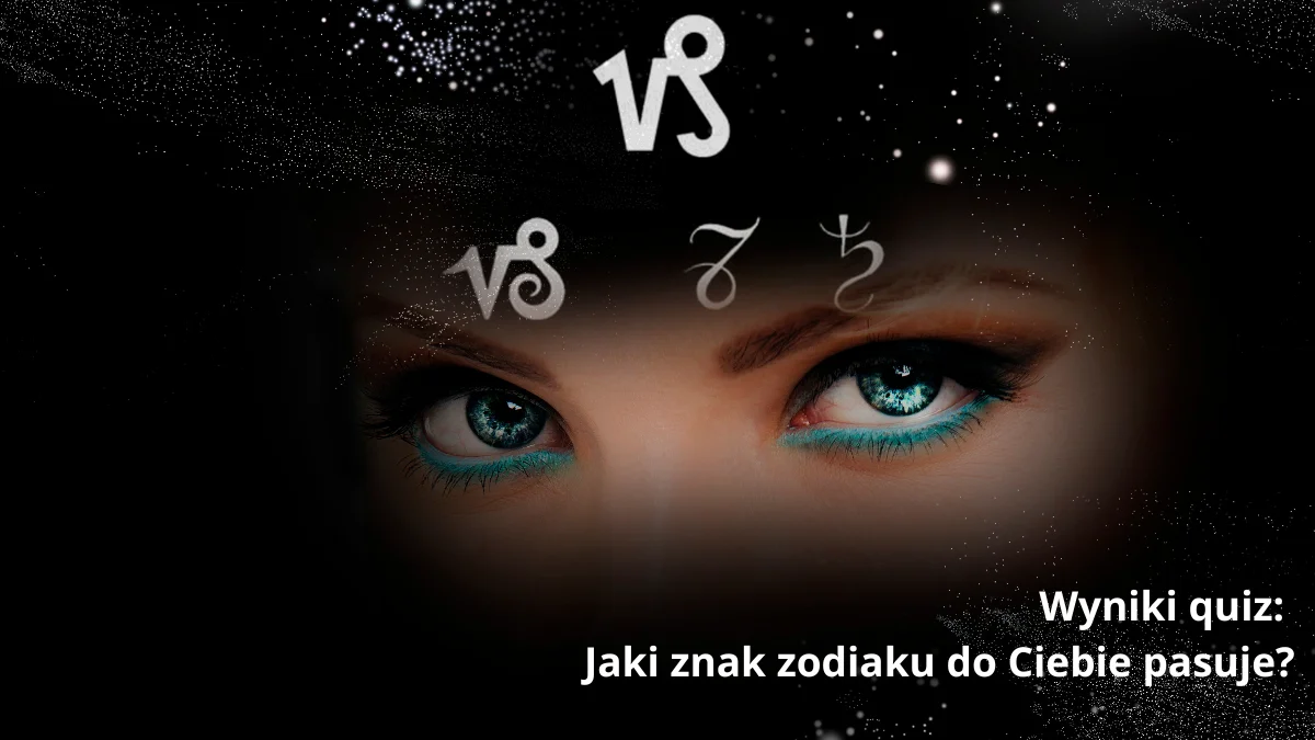 Wyniki quizu "Jaki znak zodiaku do Ciebie pasuje?"