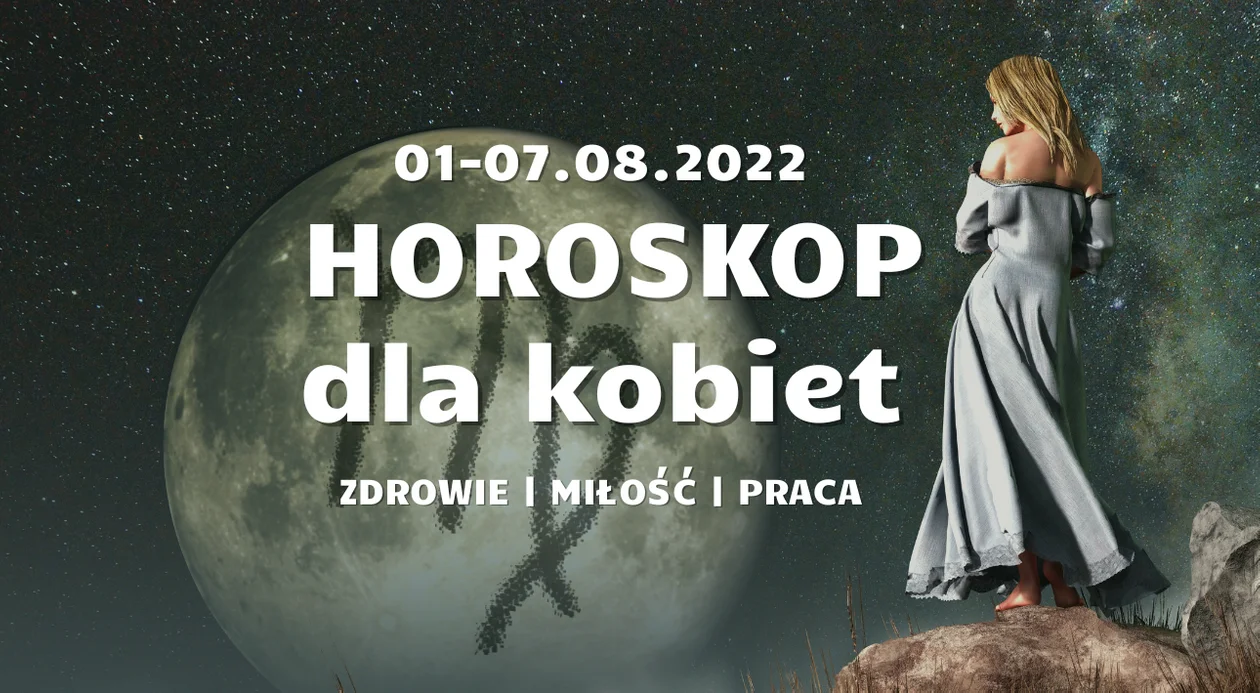 Wyjątkowy horoskop dla kobiet od 1 do 7 sierpnia. Wszystkie znaki zodiaku.