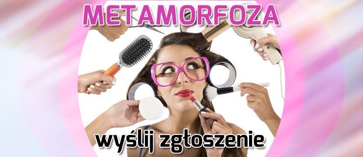 Metamorfoza. Czekamy na kolejne zgłoszenia!  - Zdjęcie główne