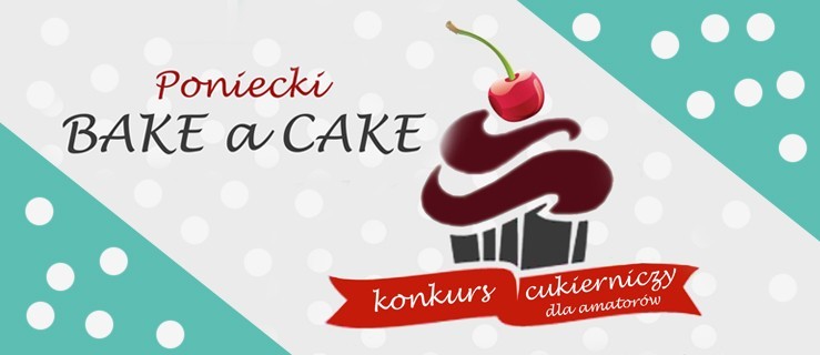 Poniecki Bake a Cake. Przygotuj własną słodką kompozycję i wygraj nagrodę - Zdjęcie główne