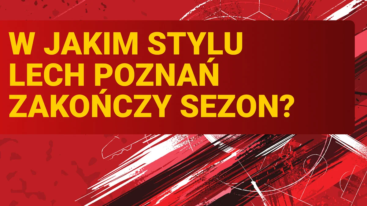 W jakim stylu Lech Poznań zakończy sezon? - Zdjęcie główne