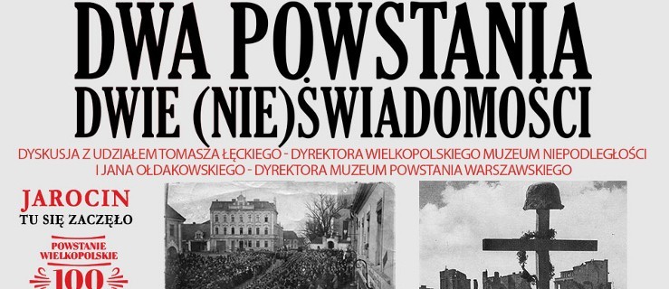 Powstanie Wielkopolskie a Powstanie Warszawskie. Niecodzienna debata w Jarocinie - Zdjęcie główne