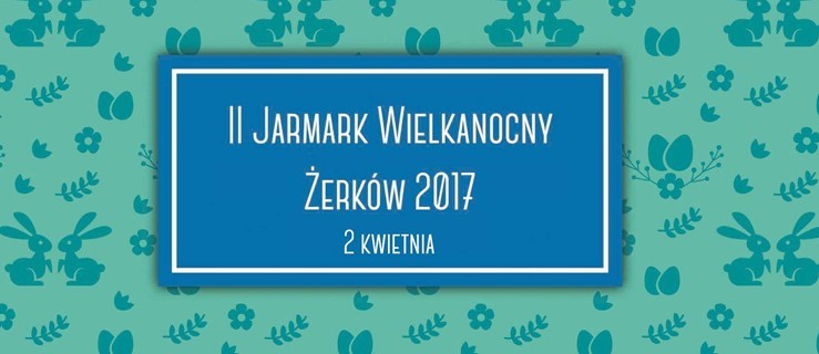 Będzie Jarmark Wielkanocny. Macie propozycje?  - Zdjęcie główne