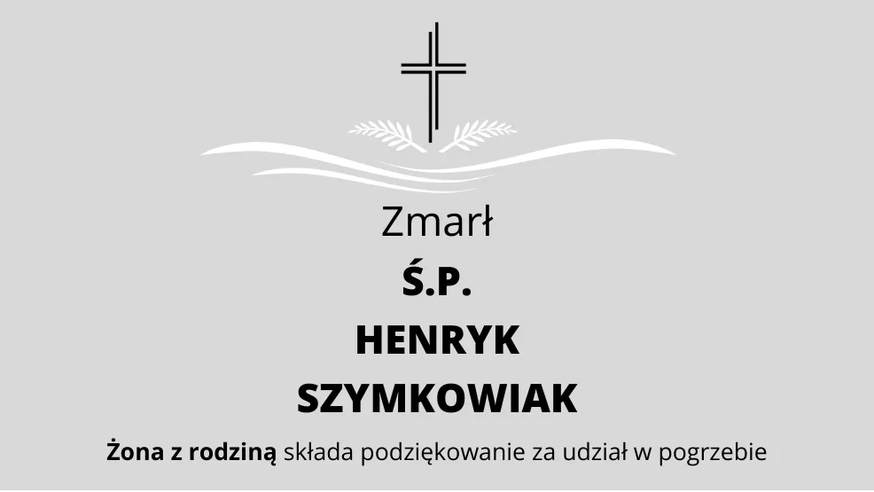 Zmarł Ś.P. Henryk Szymkowiak - Zdjęcie główne