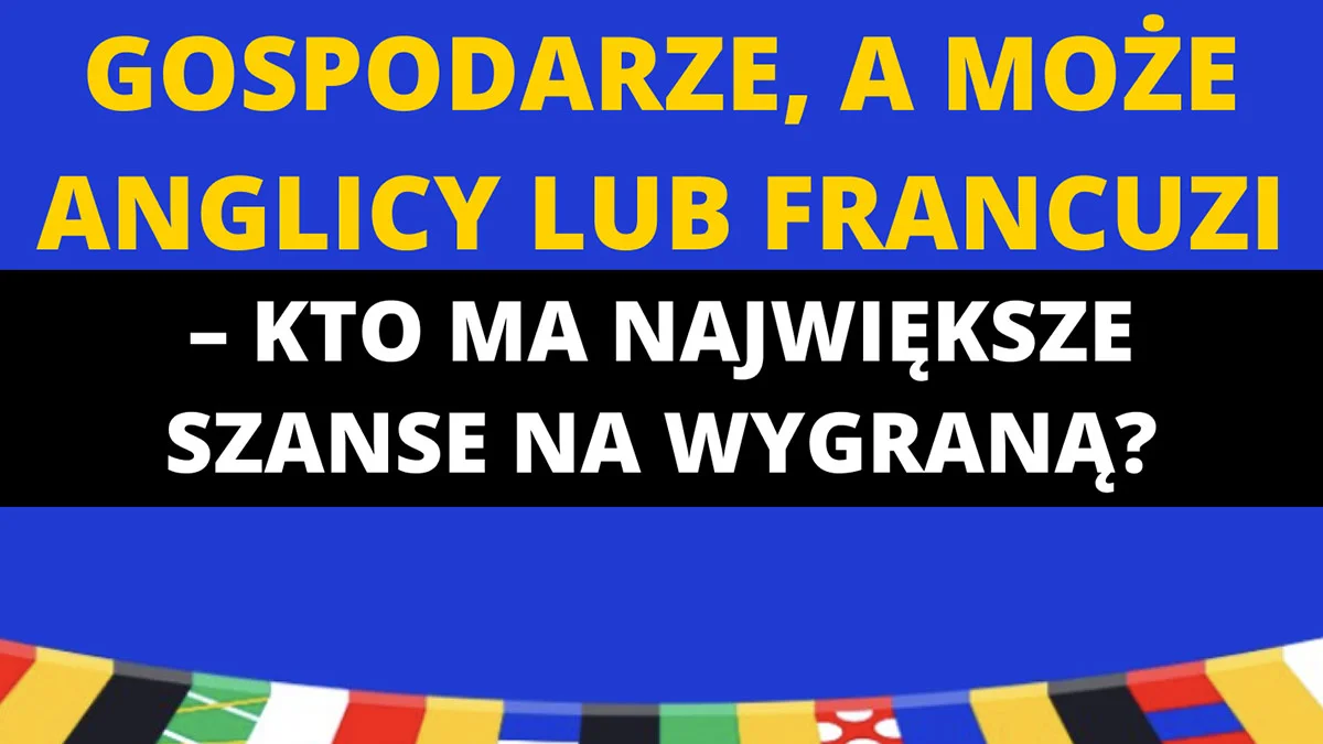 Gospodarze, a może Anglicy lub Francuzi – kto ma największe szanse na wygraną? - Zdjęcie główne