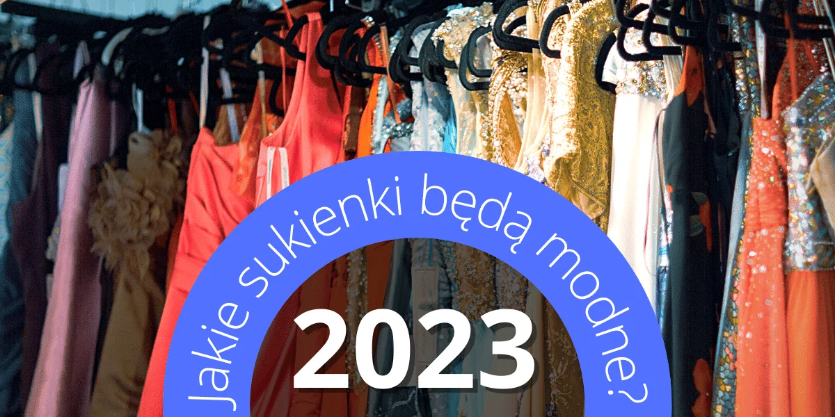 Jakie sukienki będą modne w 2023 roku? [ZDJĘCIA, FILM, LINKI] - Zdjęcie główne