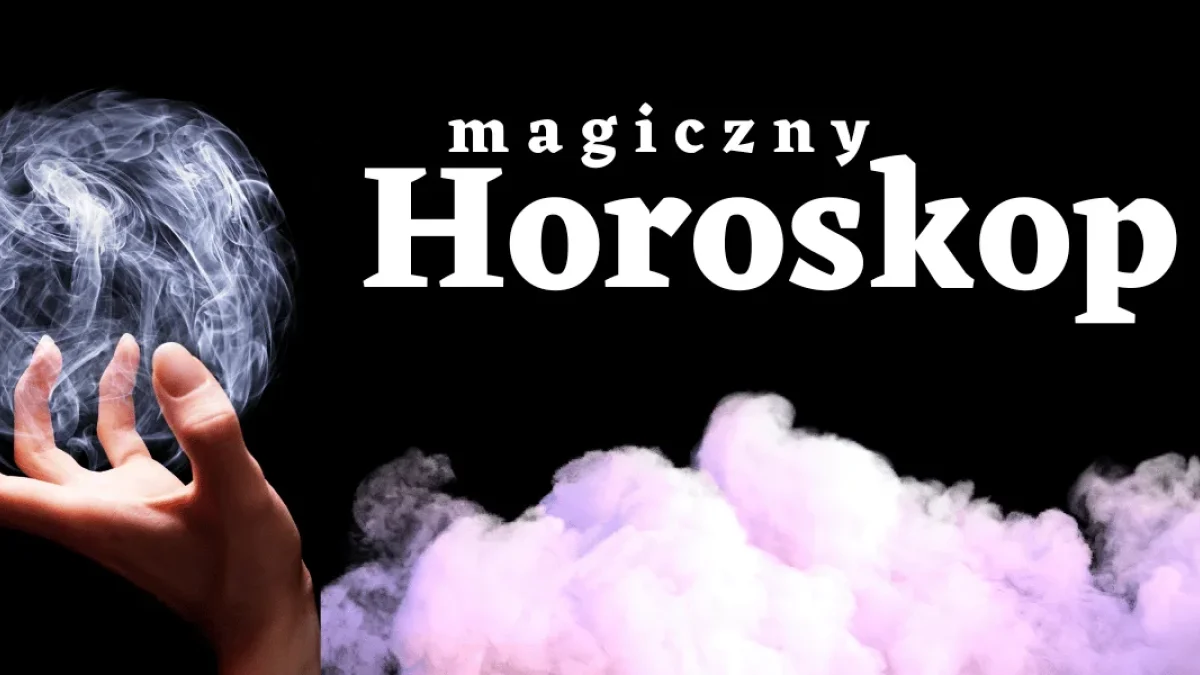 Pieniądze, miłość, zdrowie, praca. Oto magiczny horoskop tygodniowy. - Zdjęcie główne