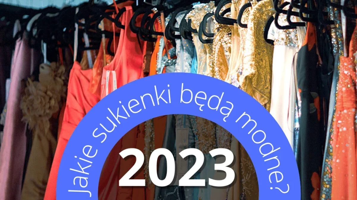 Jakie sukienki będą modne w 2023 roku? [ZDJĘCIA, FILM, LINKI] - Zdjęcie główne