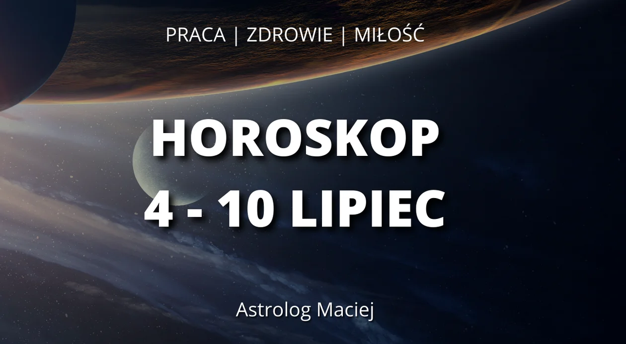 Horoskop: praca, zdrowie, miłość dla wszystkich znaków zodiaku od 4 do 10 lipca  - Zdjęcie główne