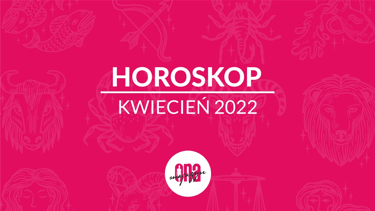 Horoskop na kwiecień 2022 dla wszystkich Znaków Zodiaku - Zdjęcie główne