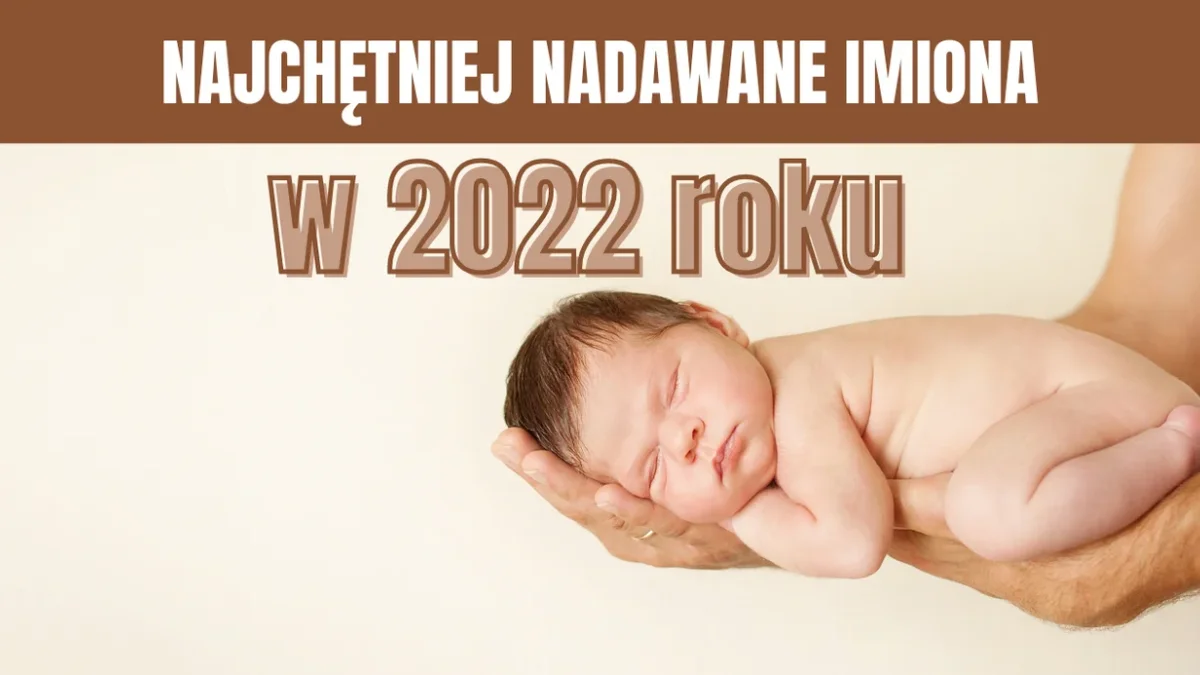 Najpopularniejsze imiona dla dzieci w 2022 roku [DZIEWCZYNKI, CHŁOPCY] - Zdjęcie główne