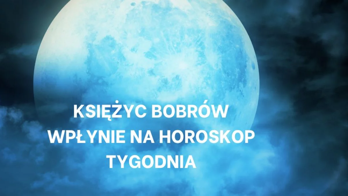 Pełnia Księżyca Bobrów może nieźle namieszać. Horoskop na tydzień od 18 do 24 listopada 2024 r. - Zdjęcie główne