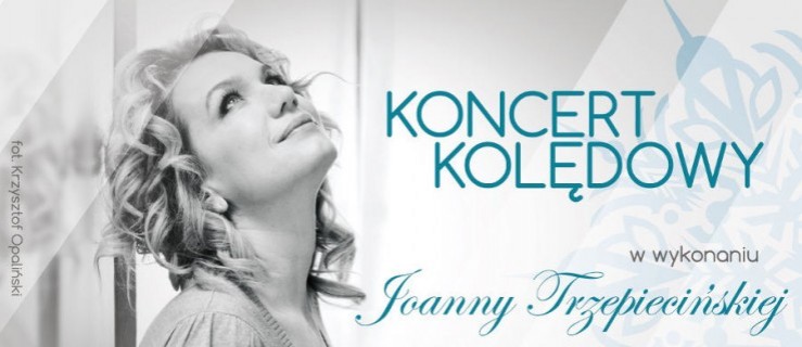 Koncert kolęd w wykonaniu Joanny Trzepiecińskiej - Zdjęcie główne