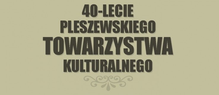 Pleszew. Będzie wystawa z okazji 40-lecia Pleszewskiego Towarzystwa Kulturalnego - Zdjęcie główne