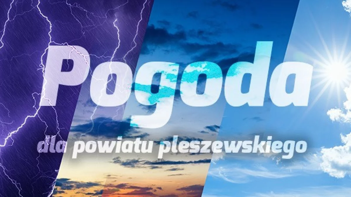 Pleszew. Pogoda w powiecie pleszewskim. Jakie są prognozy na jutro? - Zdjęcie główne