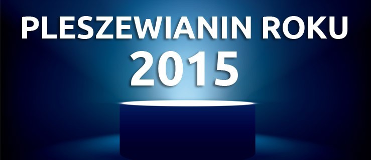 Zgłoś swojego kandydata do tytułu Pleszewianina Roku 2015! - Zdjęcie główne