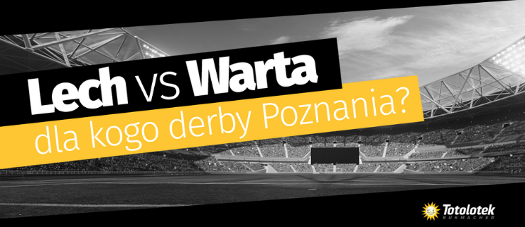 Lech vs Warta – dla kogo derby Poznania? - Zdjęcie główne